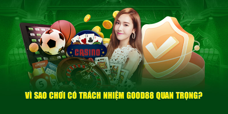 Chơi Có Trách Nhiệm là gì? Khám Phá Các Chính Sách GOOD88